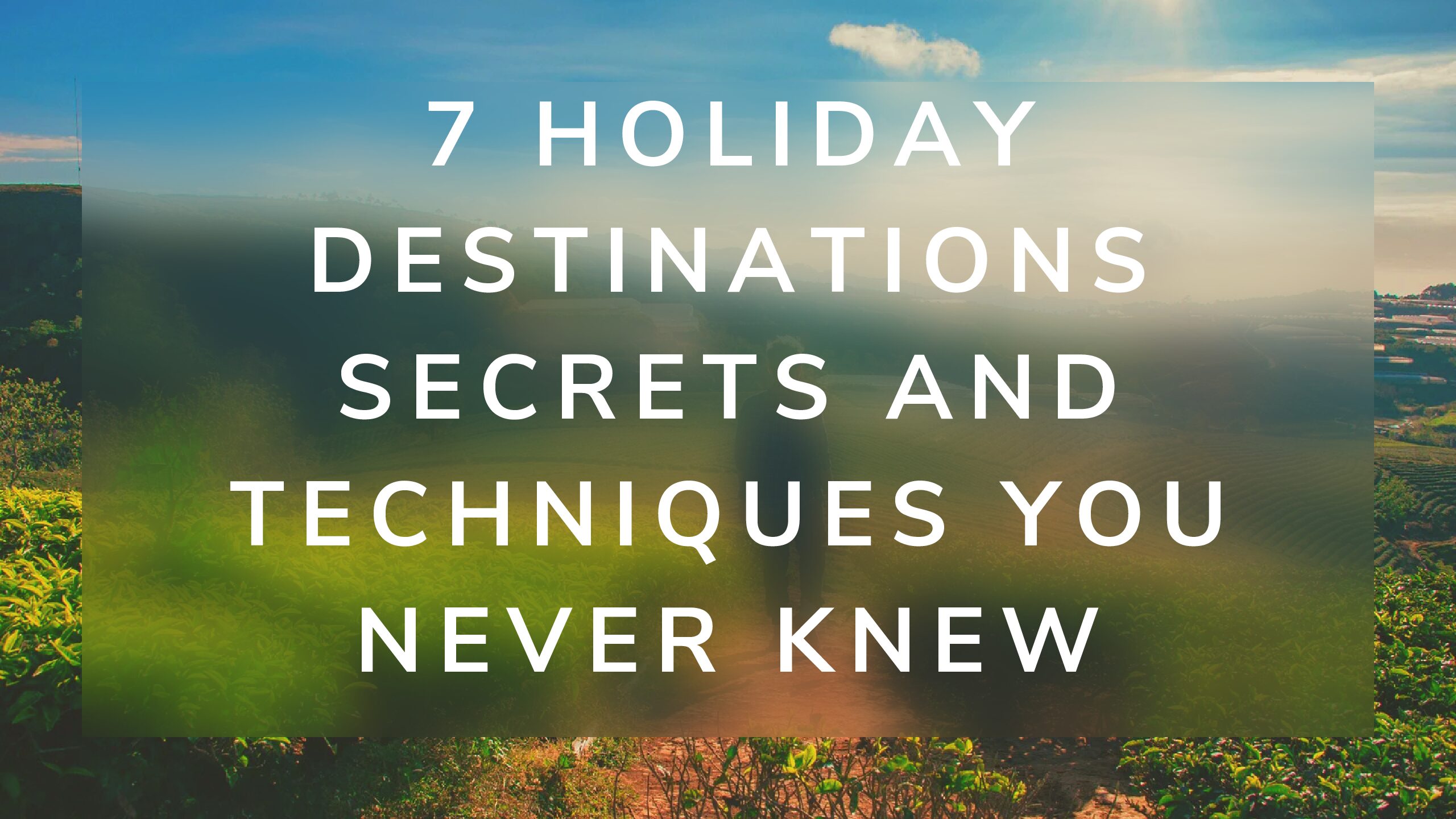 7 Holiday Destinations Secrets and techniques You Never Knew