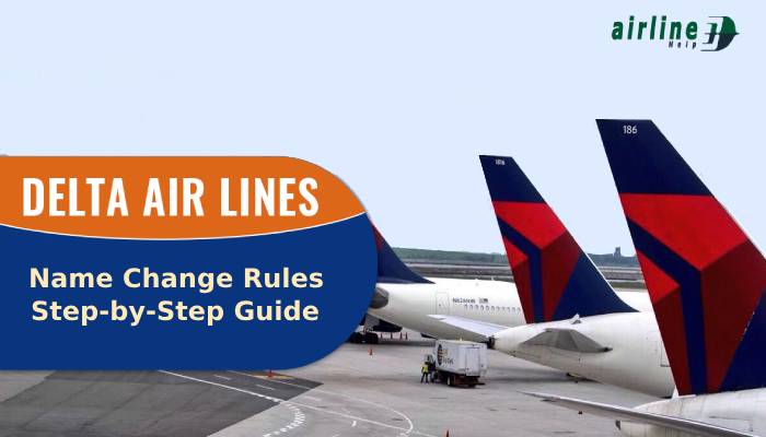 Delta Airlines Name Change Policy: Everything You Need to Know