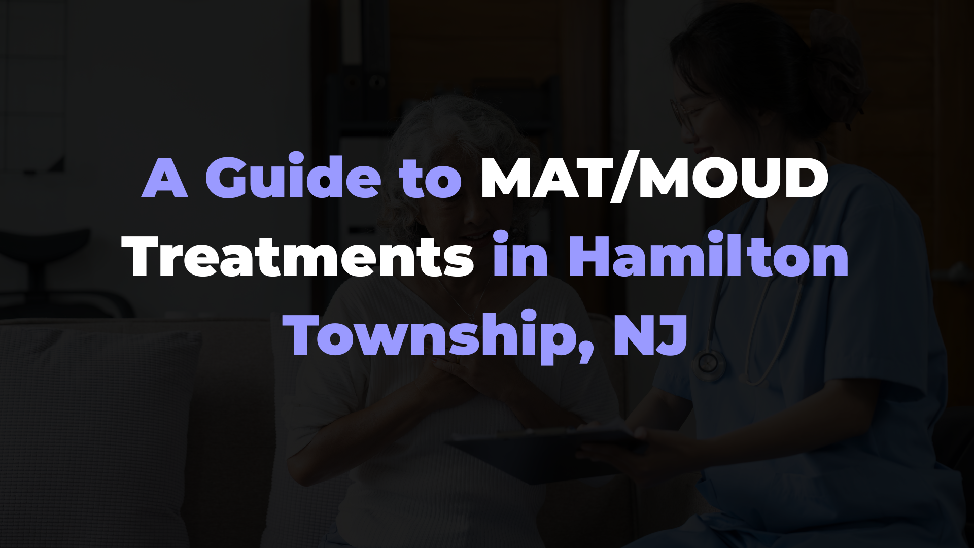 A Guide to MAT/MOUD Treatments in Hamilton Township, NJ