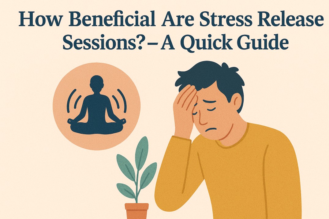 How Beneficial Are Stress Release Sessions? – A Quick Guide