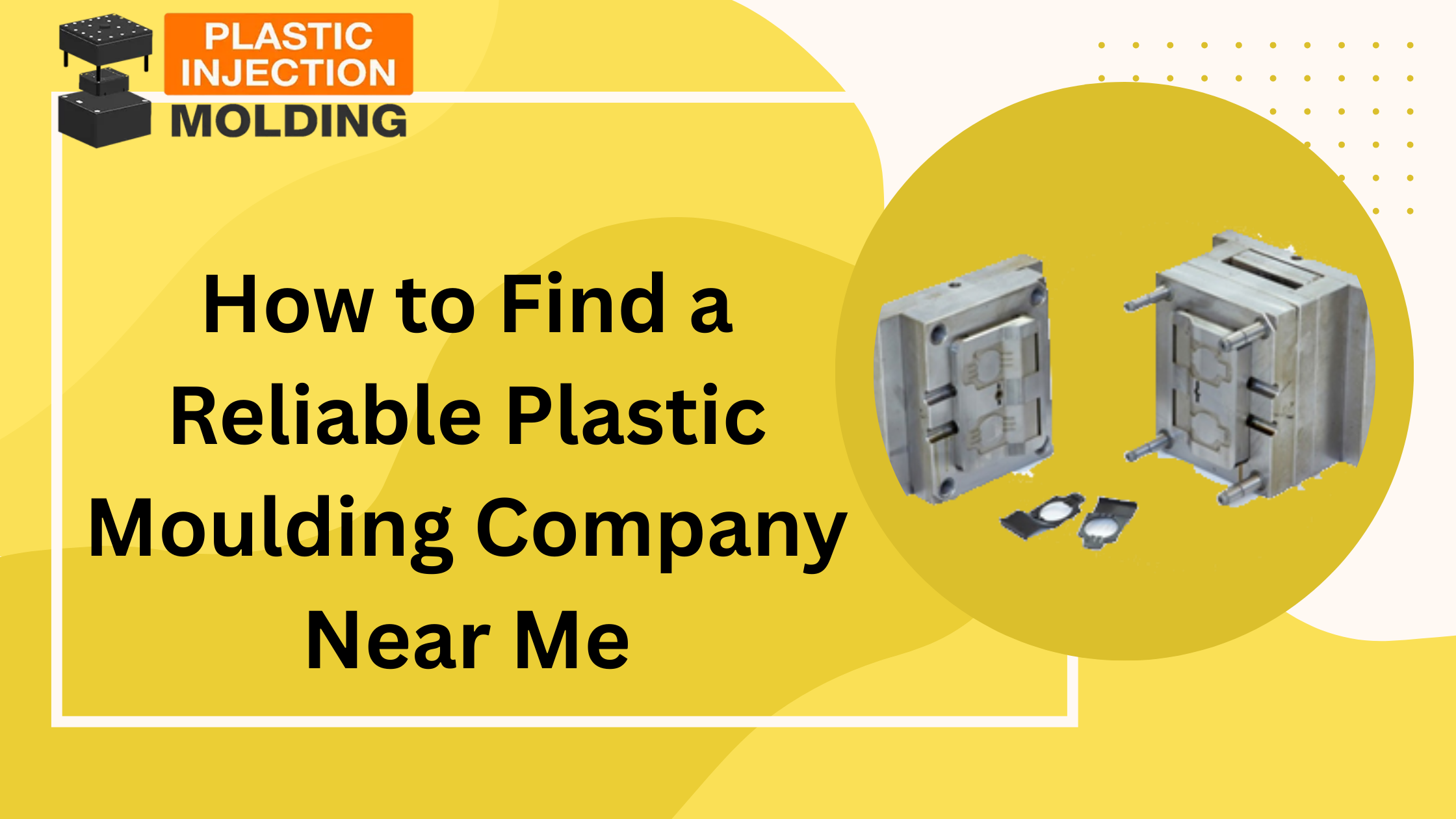 How to Find a Reliable Plastic Moulding Company Near Me