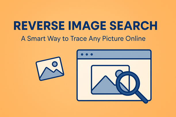 Reverse Image Search: A Smart Way to Trace Any Picture Online