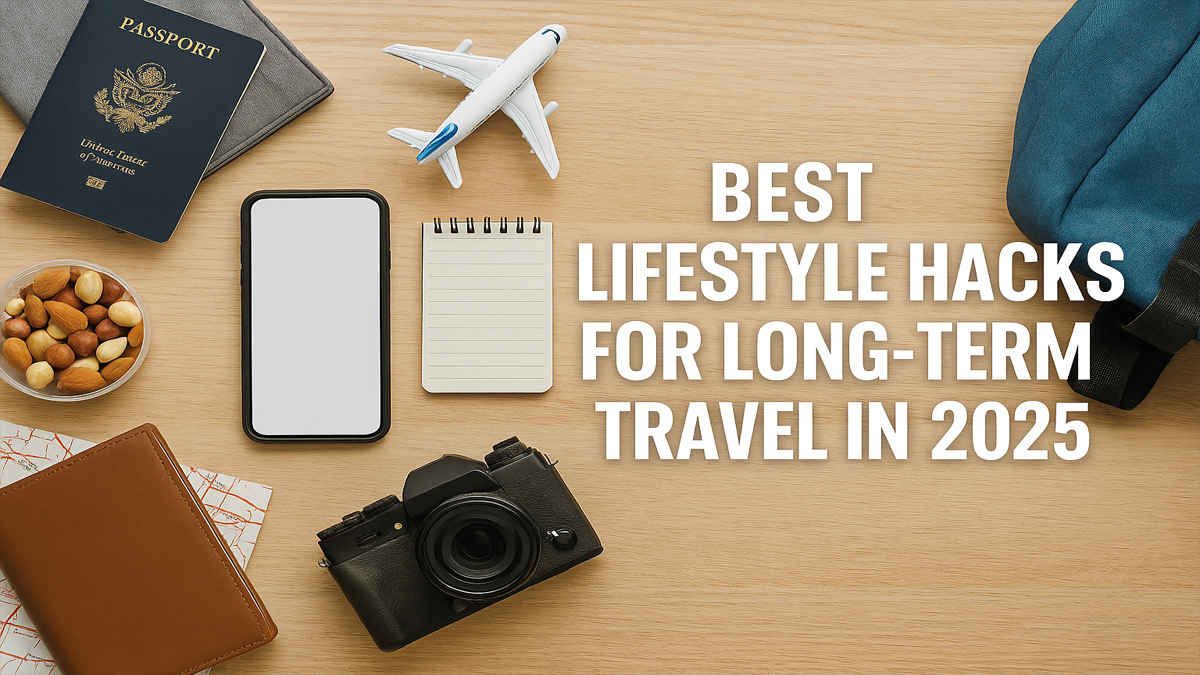 best lifestyle hacks for long-term travel in 2025