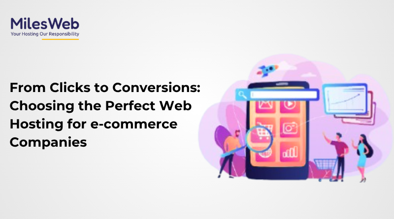 From Clicks to Conversions: Choosing the Perfect Web Hosting for e-commerce Companies