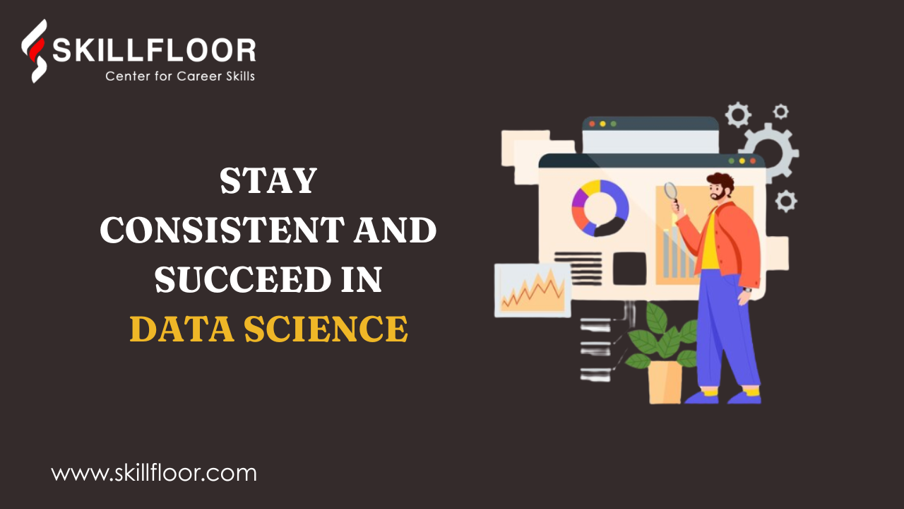 Stay Consistent and Succeed in Data Science