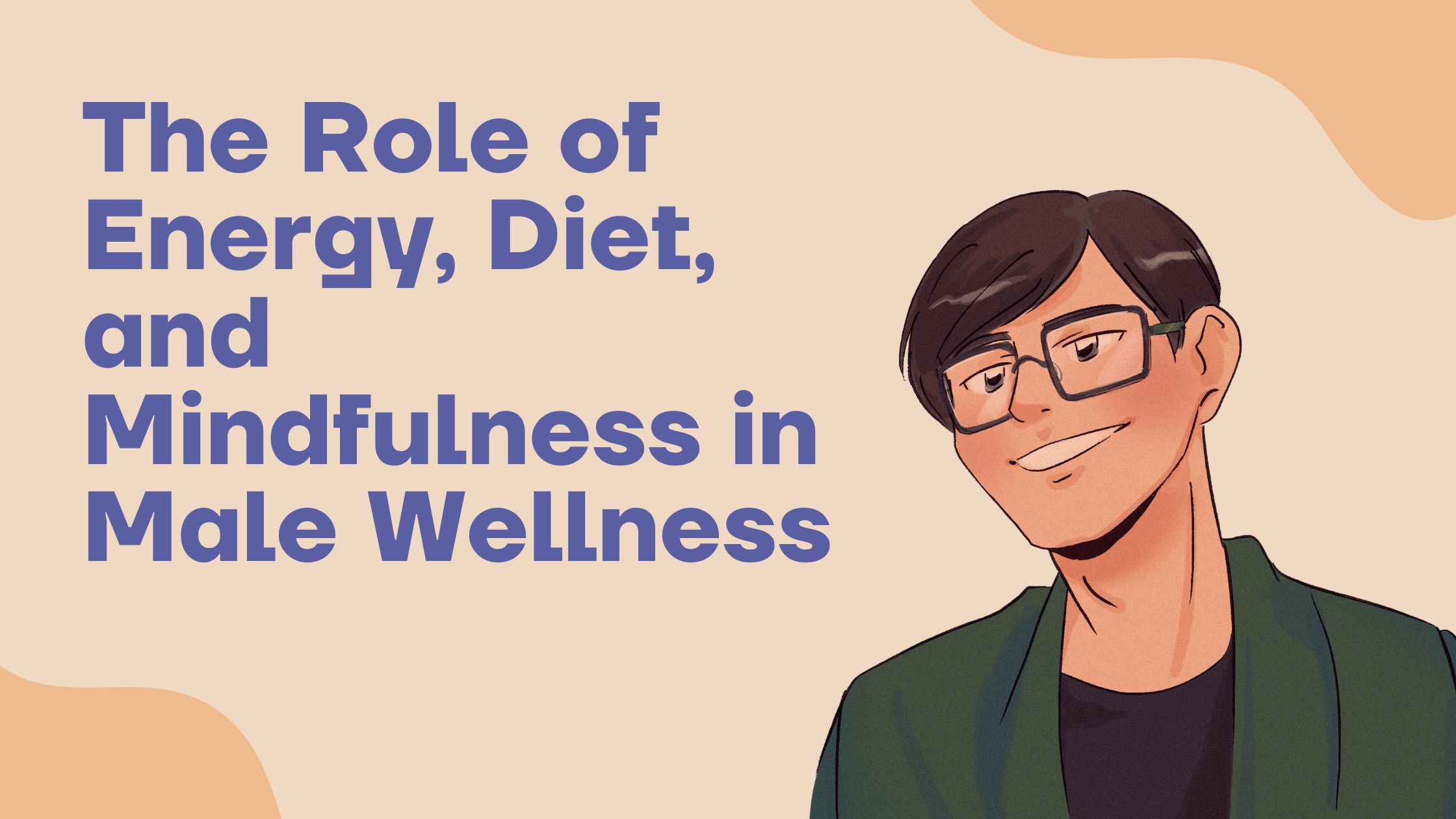 The Role of Energy, Diet, and Mindfulness in Male Wellness