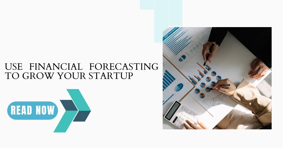 Use-Financial-Forecasting-to-Grow-Your-Startup