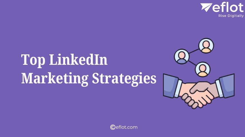 Top LinkedIn Marketing Strategies : You should know