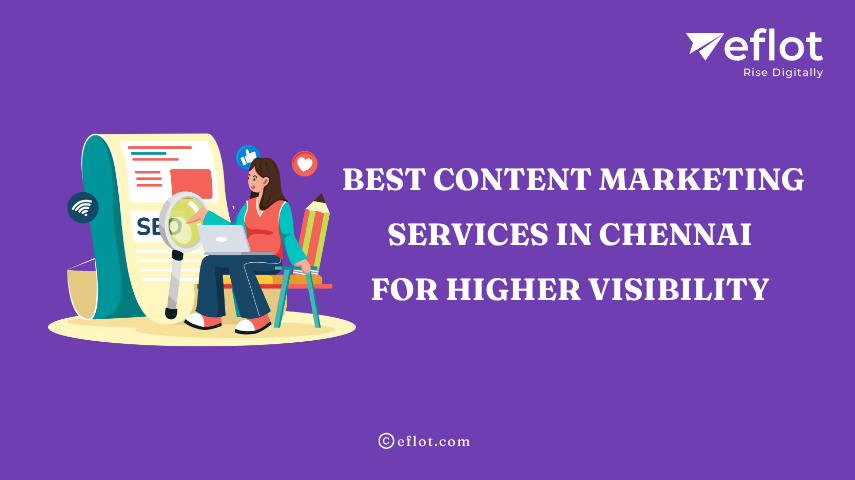 Best Content Marketing Services in Chennai for Higher Visibility – Eflot