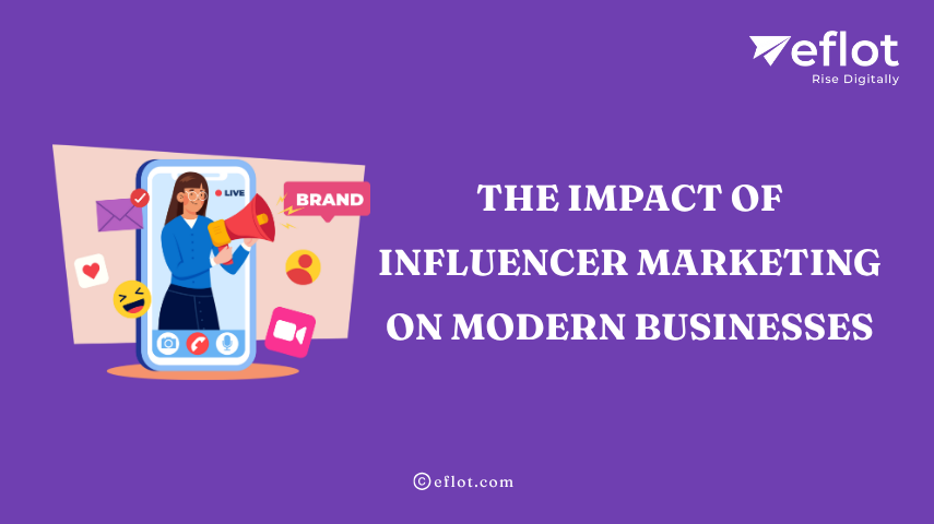 The Impact of Influencer Marketing on Modern Businesses – Eflot