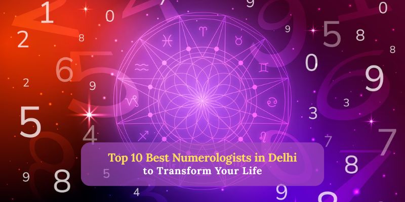 Top 10 Best Numerologists in Delhi to Transform Your Life