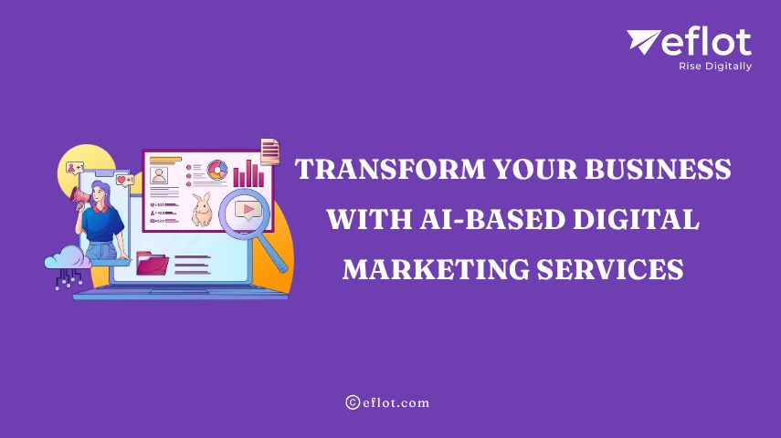 Transform Your Business with AI-based Digital Marketing Services – Eflot