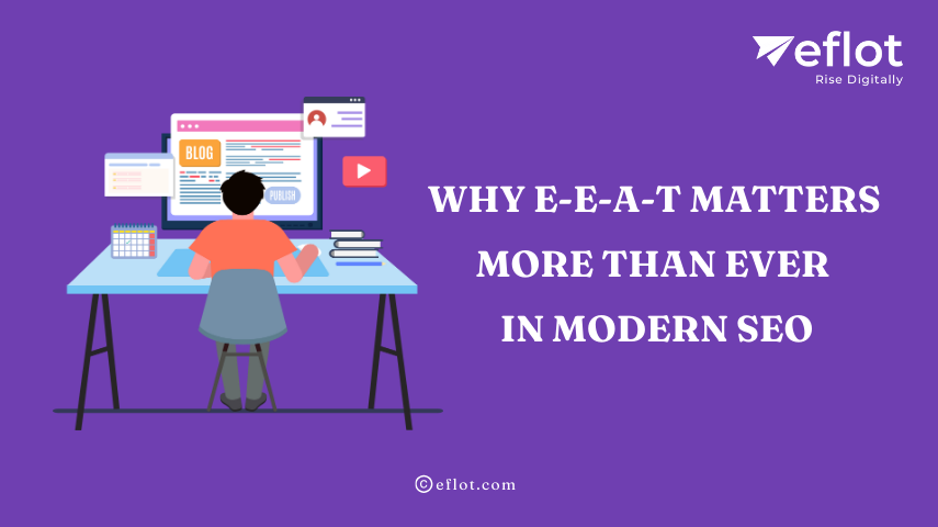 Why E-E-A-T Matters More Than Ever in Modern SEO – Eflot