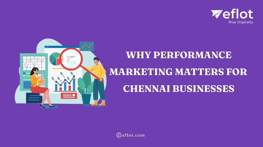 Why Performance Marketing Matters for Chennai Businesses – Eflot