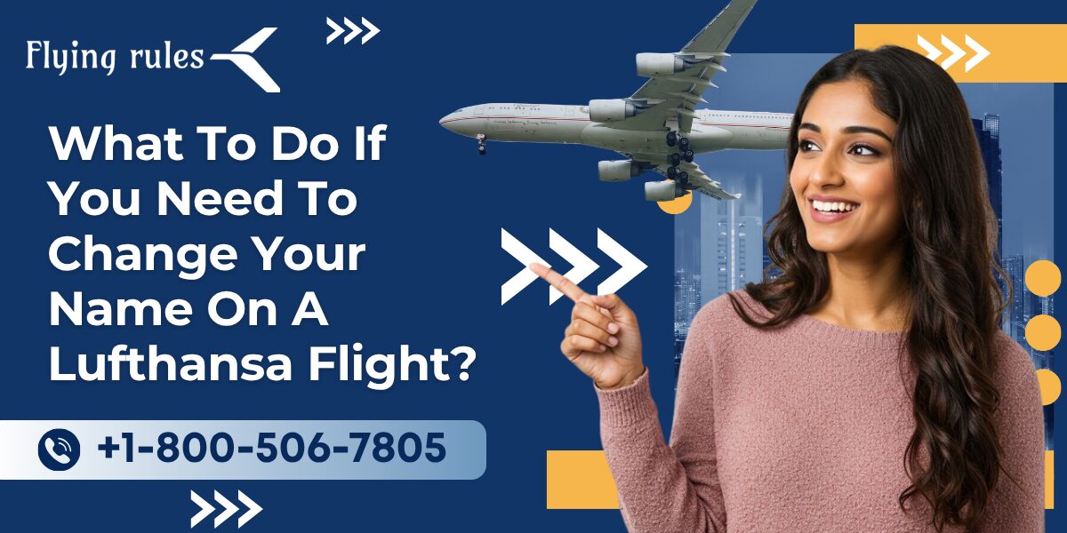 What To Do If You Need To Change Your Name On A Lufthansa Flight?