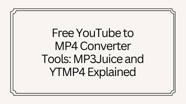 Free YouTube to MP4 Converter Tools: MP3Juice and YTMP4 Explained
