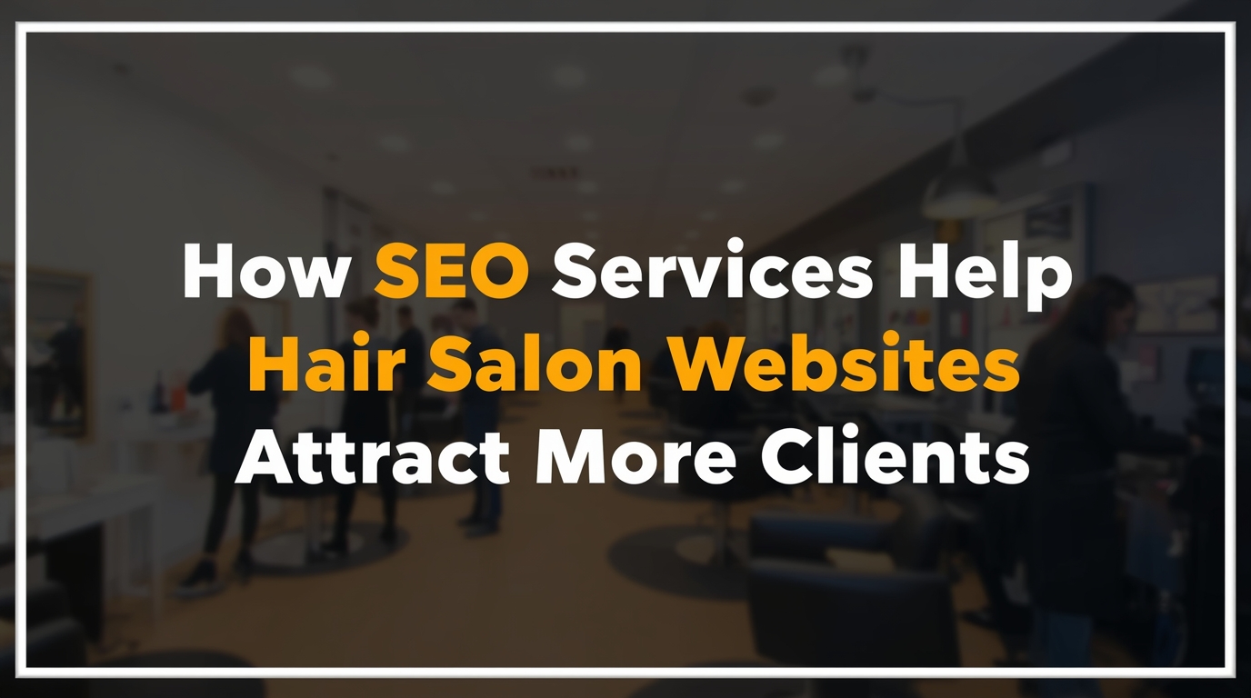 How SEO Services Help Hair Salon Websites Attract More Clients