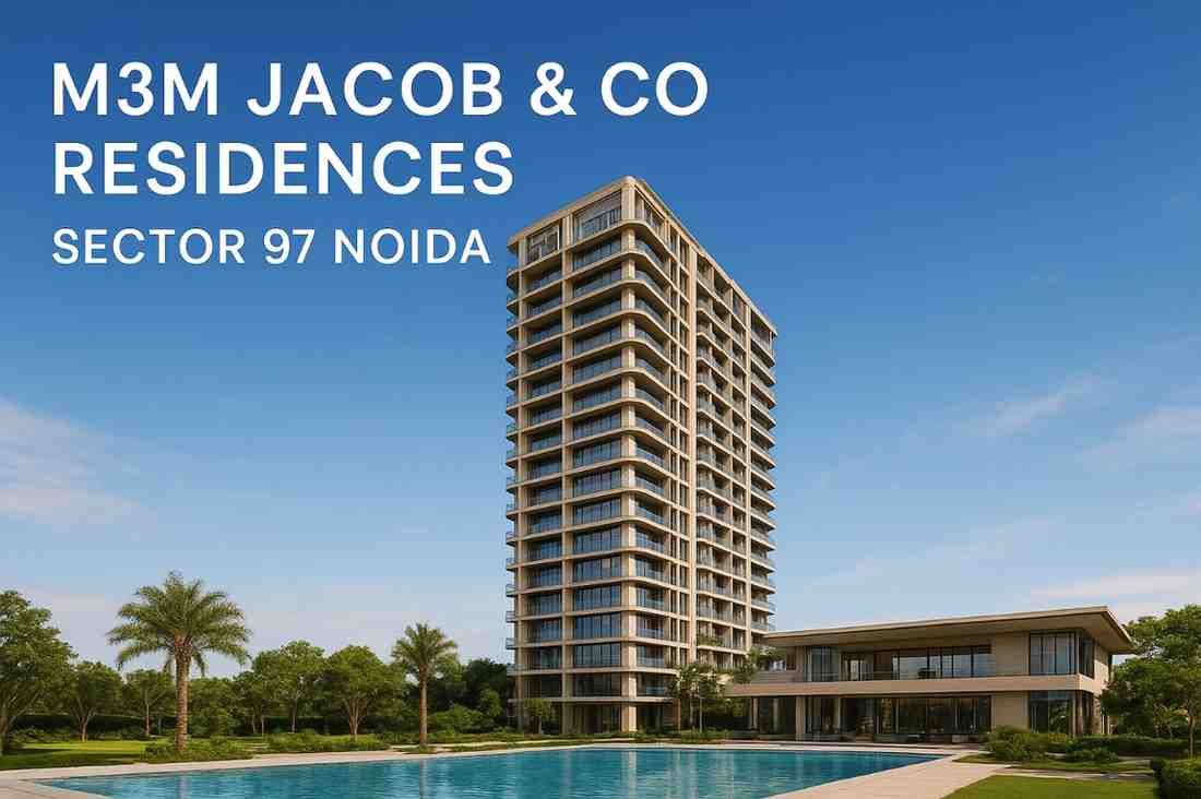 M3M Jacob & Co Residences Sector 97 Noida – A Truly Premium Address for Luxury Living