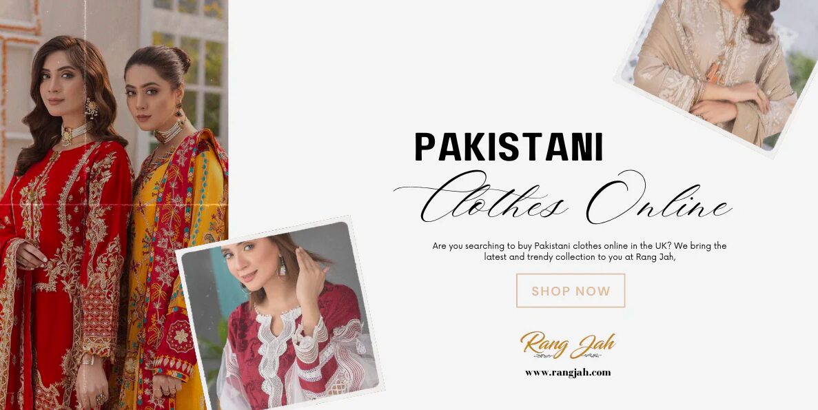 Why Fashion Lovers Prefer Pakistani Clothes Online UK at Rang Jah