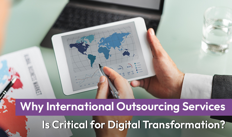 Why International Outsourcing Services Is Critical for Digital Transformation?