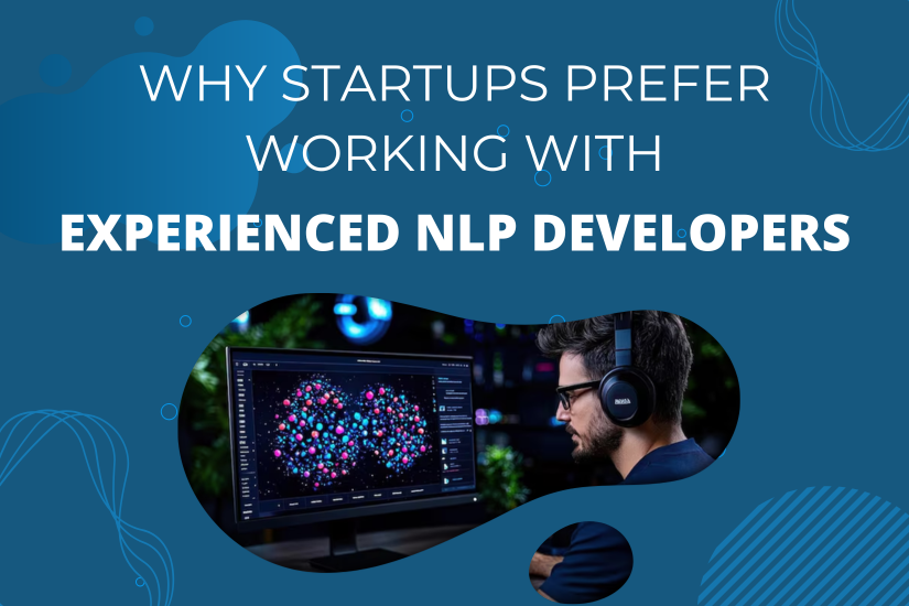 Why Startups Prefer Working with Experienced NLP Developers