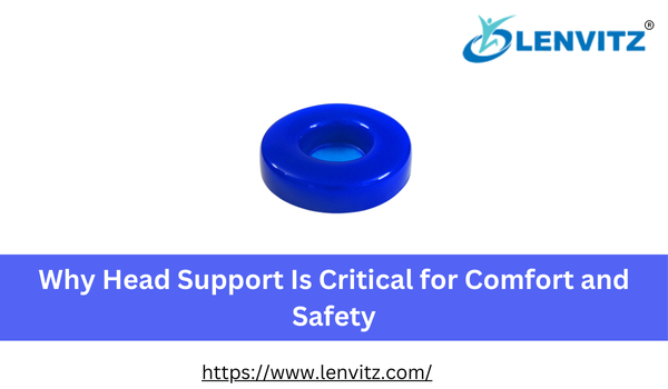 Why Head Support Is Critical for Comfort and Safety