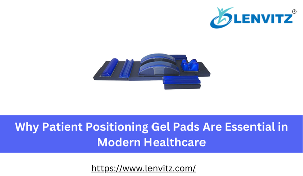 Why Patient Positioning Gel Pads Are Essential in Modern Healthcare