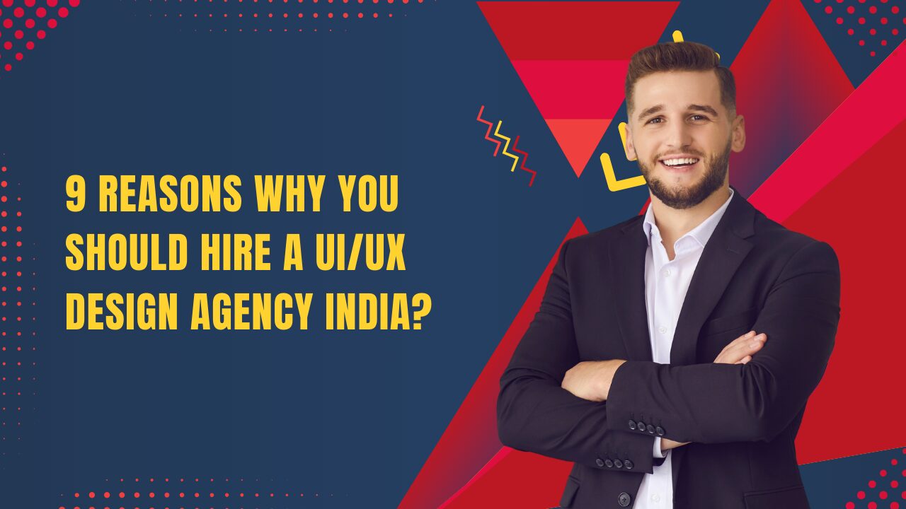 9-Reasons-Why-You-Should-Hire-a-UIUX-Design-Agency-India-1
