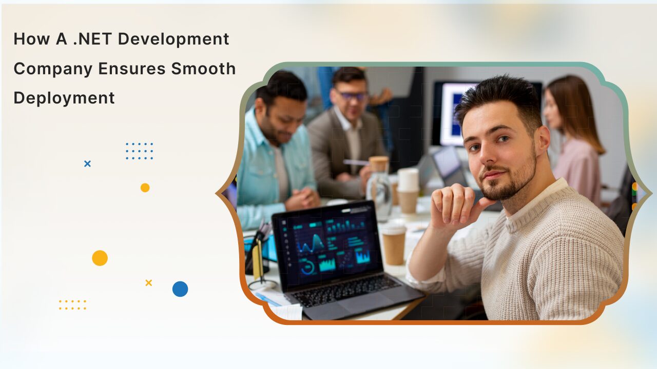 How a .NET Development Company Ensures Smooth Deployment