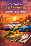 The Trends in used car financing that are defining the used auto industry in India.