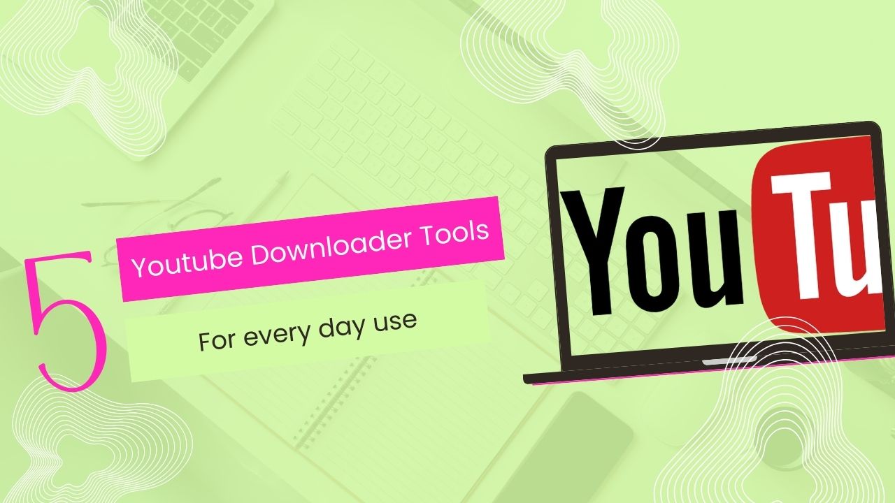 Top 5 YouTube Downloader Tools for Everyday Use