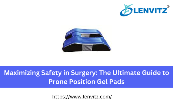 Maximizing Safety in Surgery: The Ultimate Guide to Prone Position Gel Pads