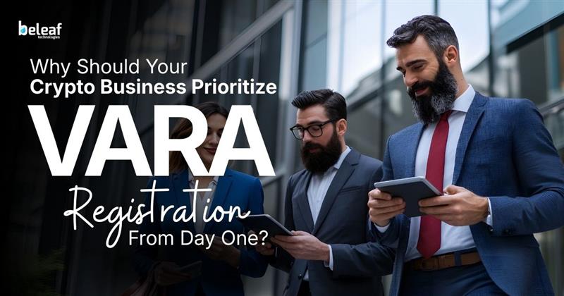 Why Should Your Crypto Business Prioritize VARA Registration From Day One?
