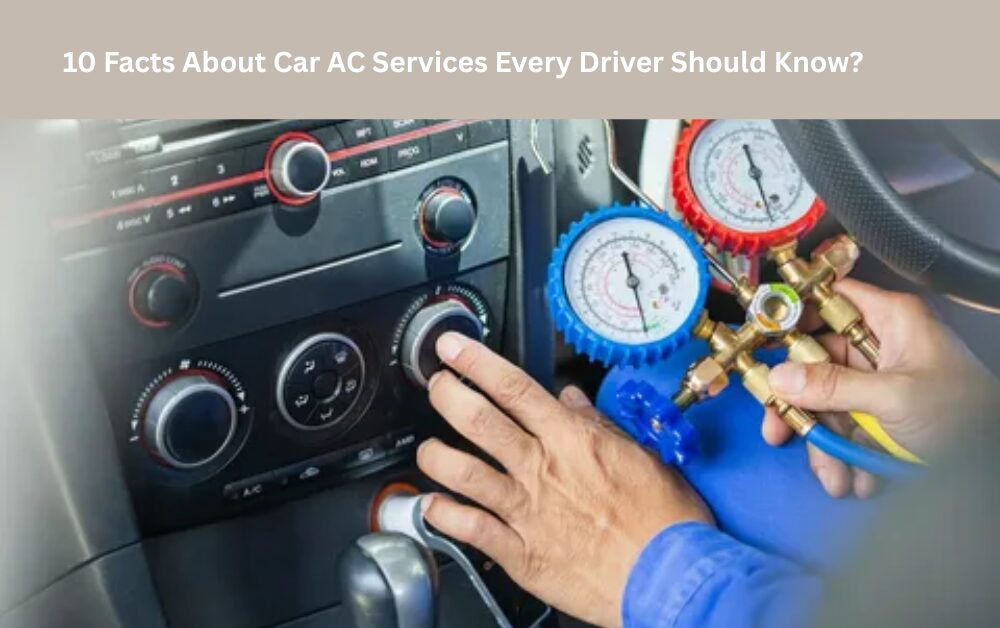 10 Facts About Car AC Services Every Driver Should Know?