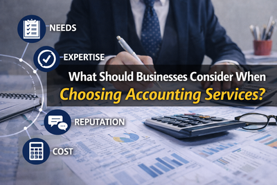What Should Businesses Consider When Choosing Accounting Services?