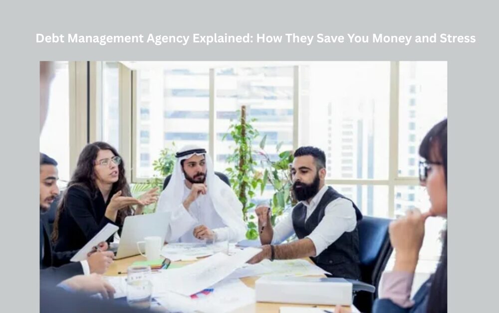 Debt Management Agency Explained: How They Save You Money and Stress