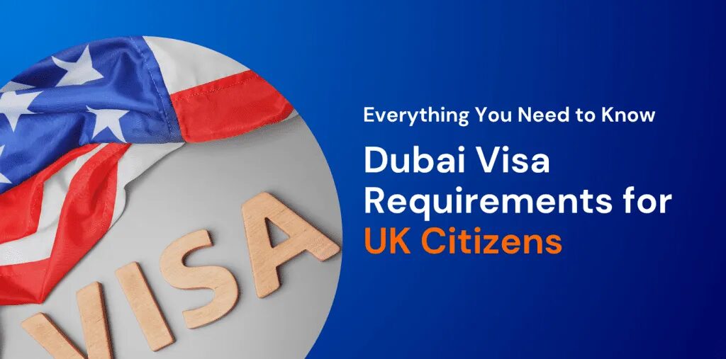 Dubai Visa Requirements for UK Citizens: A Complete 2026 Guide