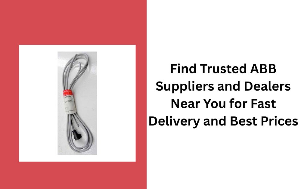 Find Trusted ABB Suppliers and Dealers Near You for Fast Delivery and Best Prices
