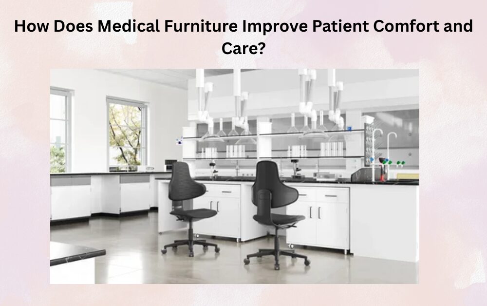 How Does Medical Furniture Improve Patient Comfort and Care?