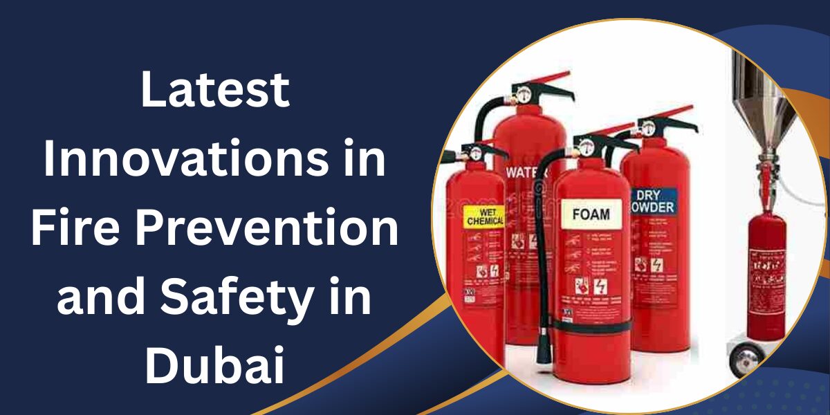 Latest Innovations in Fire Prevention and Safety in Dubai