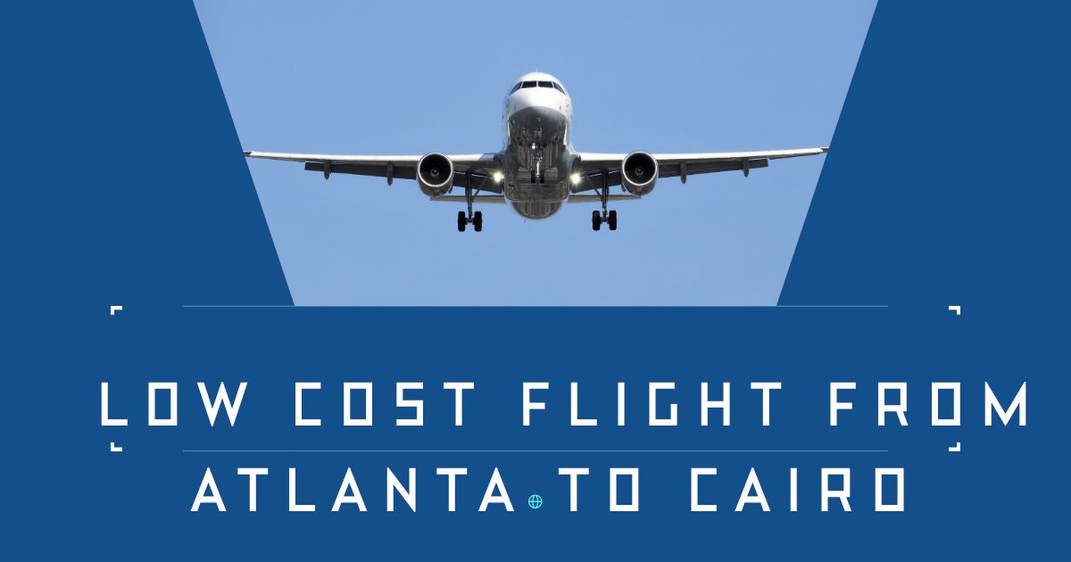 Low Cost Flight from Atlanta to Cairo – Book Affordable Flights with ASAPTrips