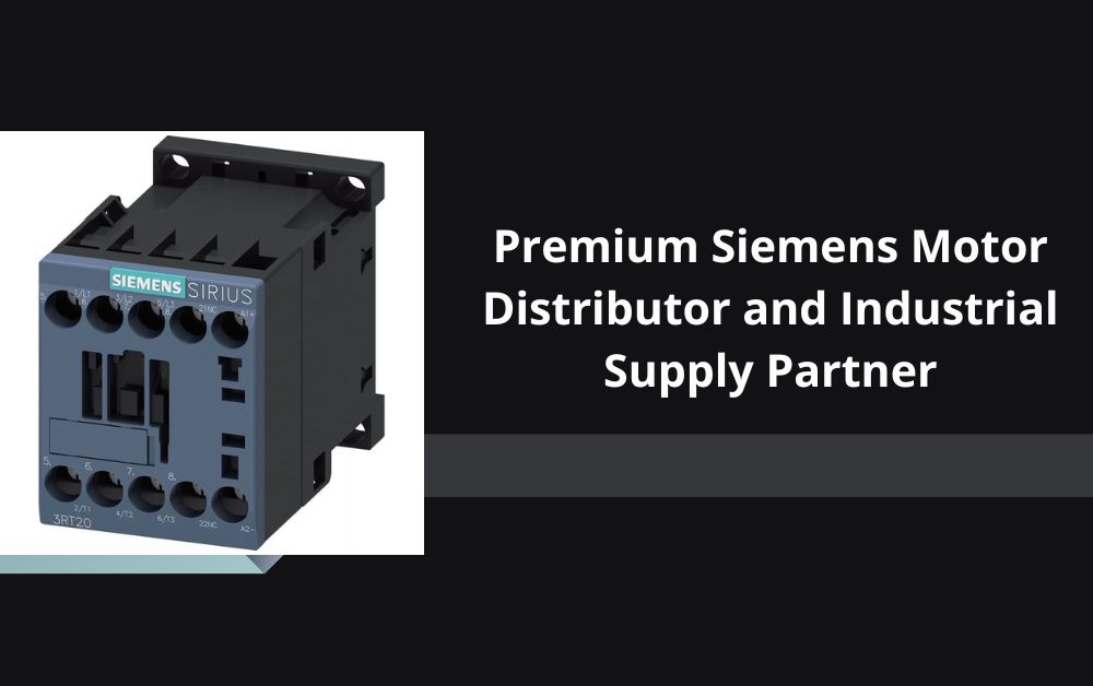Premium Siemens Motor Distributor and Industrial Supply Partner