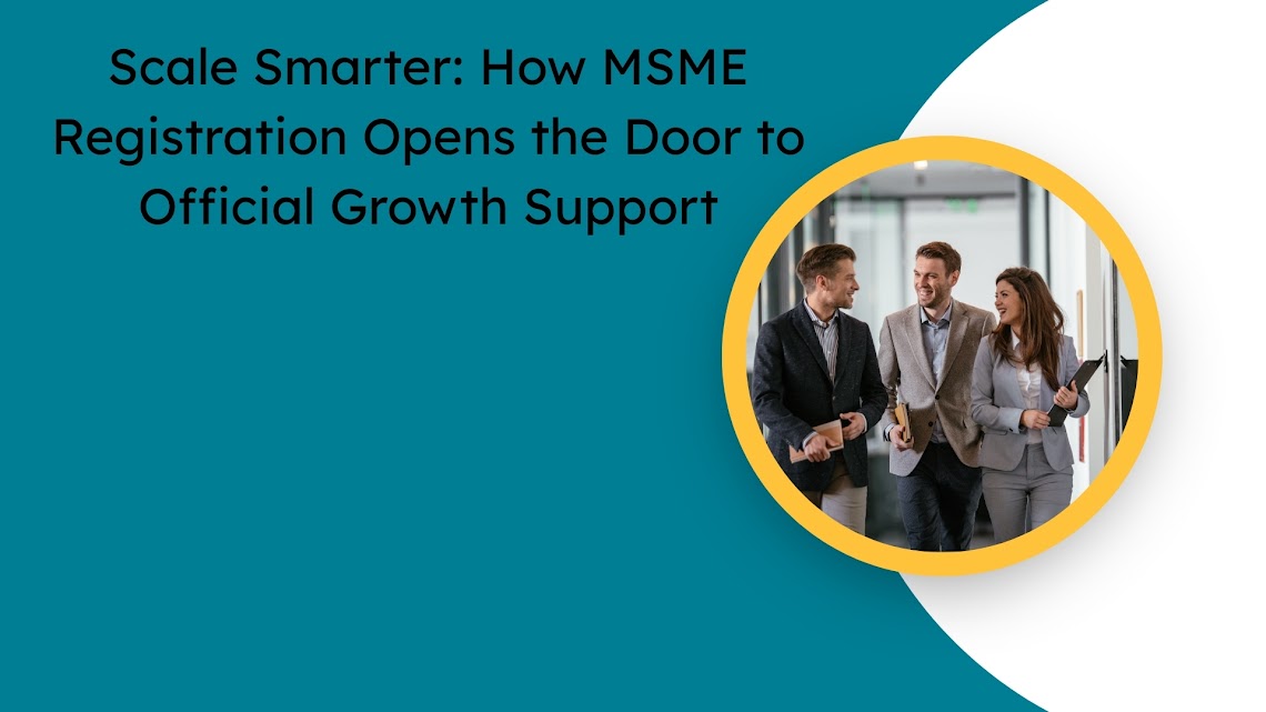 Scale Smarter: How MSME Registration Opens the Door to Official Growth Support