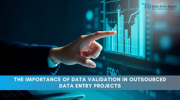 The Importance of Data Validation in Outsourced Data Entry Projects