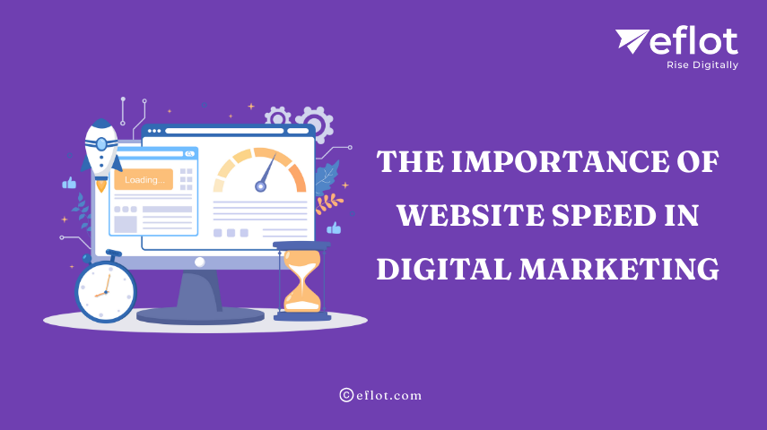 The Importance of Website Speed in Digital Marketing – Eflot