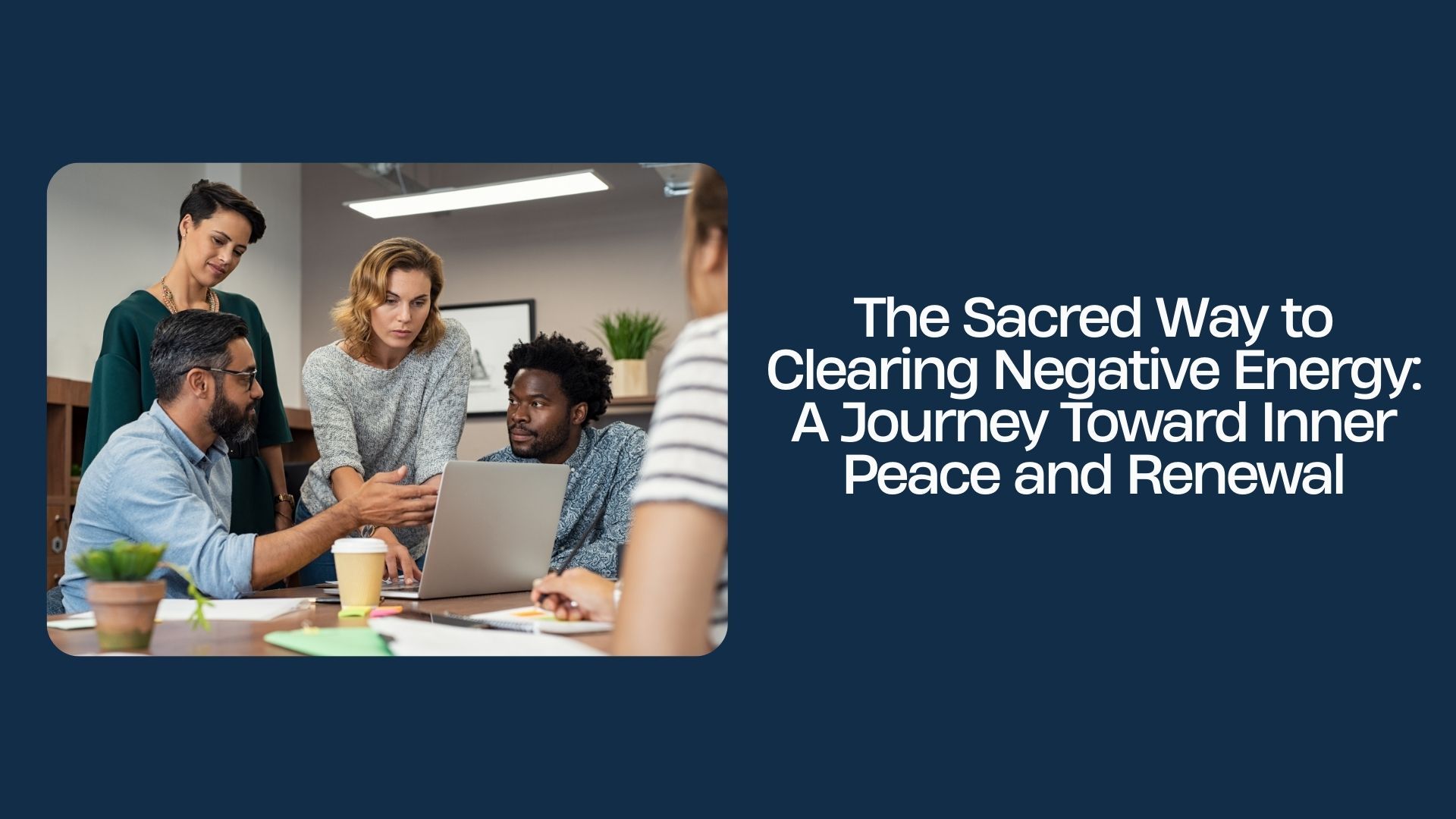 The Sacred Way to Clearing Negative Energy: A Journey Toward Inner Peace and Renewal