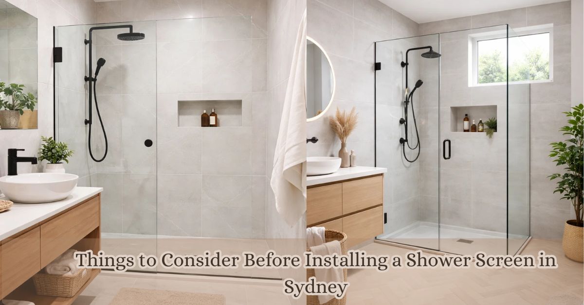 Things to Consider Before Installing a Shower Screen in Sydney