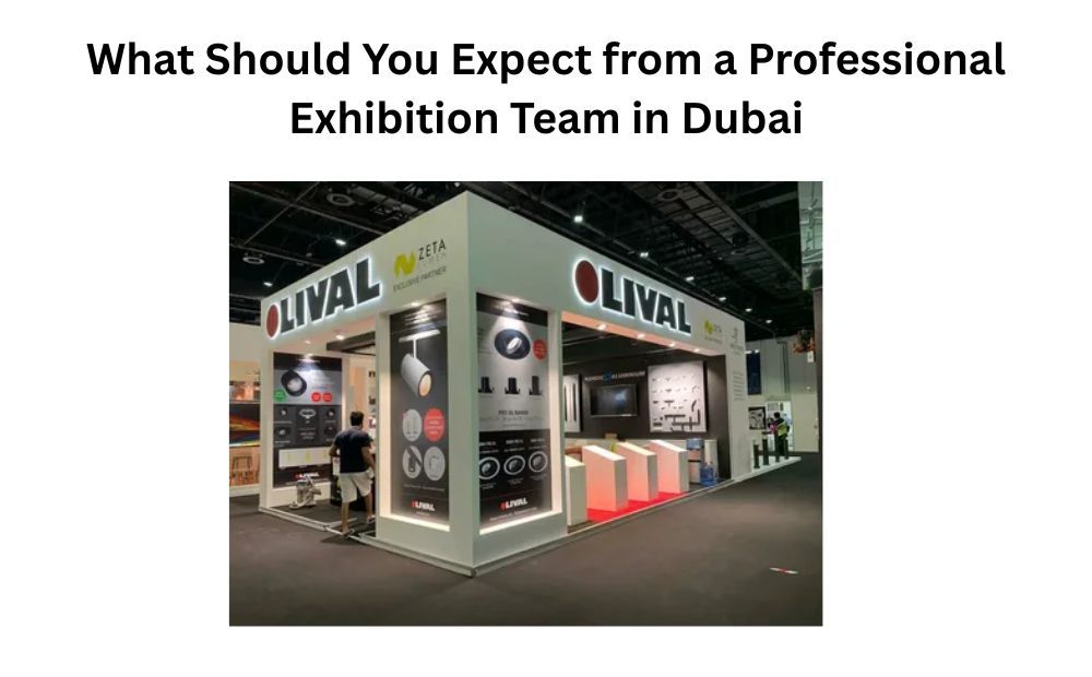 What Should You Expect from a Professional Exhibition Team in Dubai
