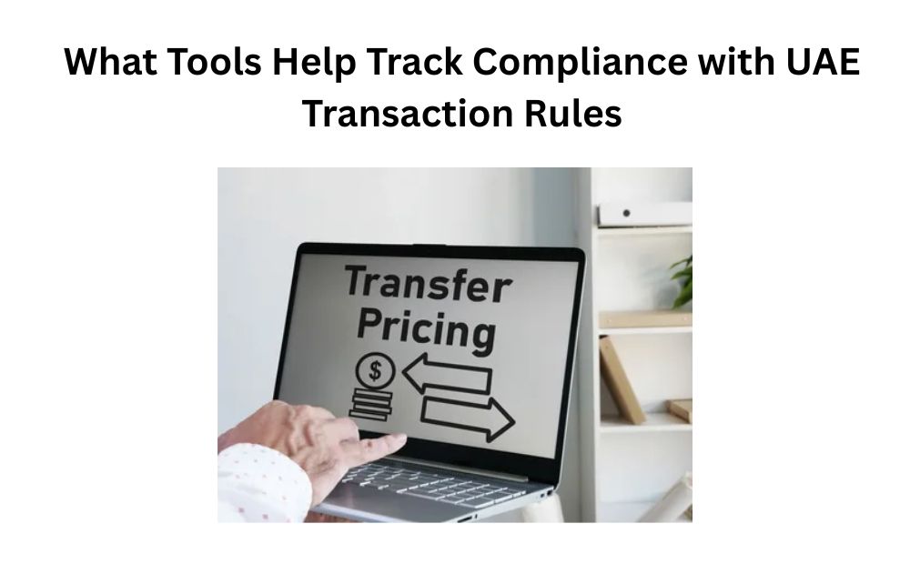 What Tools Help Track Compliance with UAE Transaction Rules