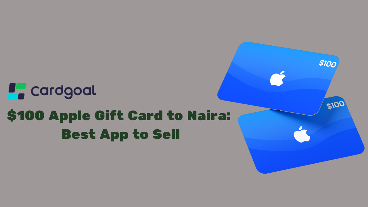 Fastest Way to Get Cash From a $100 Apple Gift Card to Naira in Nigeria